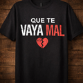 Que Te Vaya Mal Shirt